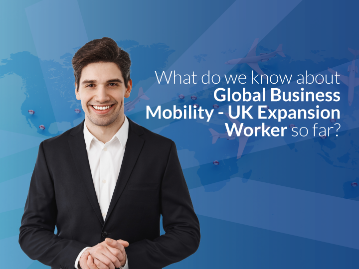 What do we know about Global Business Mobility – UK Expansion Worker so far?